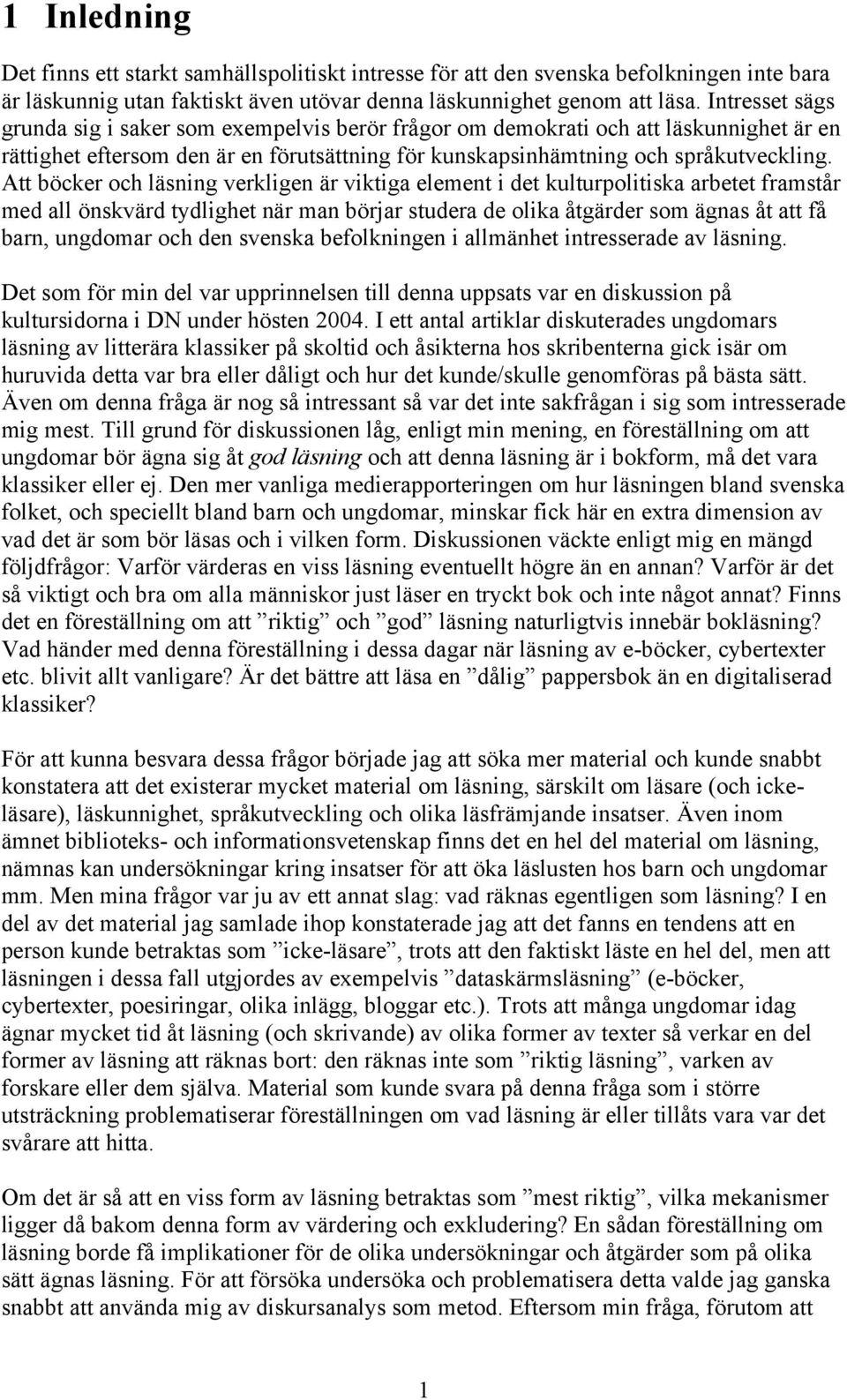 Att böcker och läsning verkligen är viktiga element i det kulturpolitiska arbetet framstår med all önskvärd tydlighet när man börjar studera de olika åtgärder som ägnas åt att få barn, ungdomar och