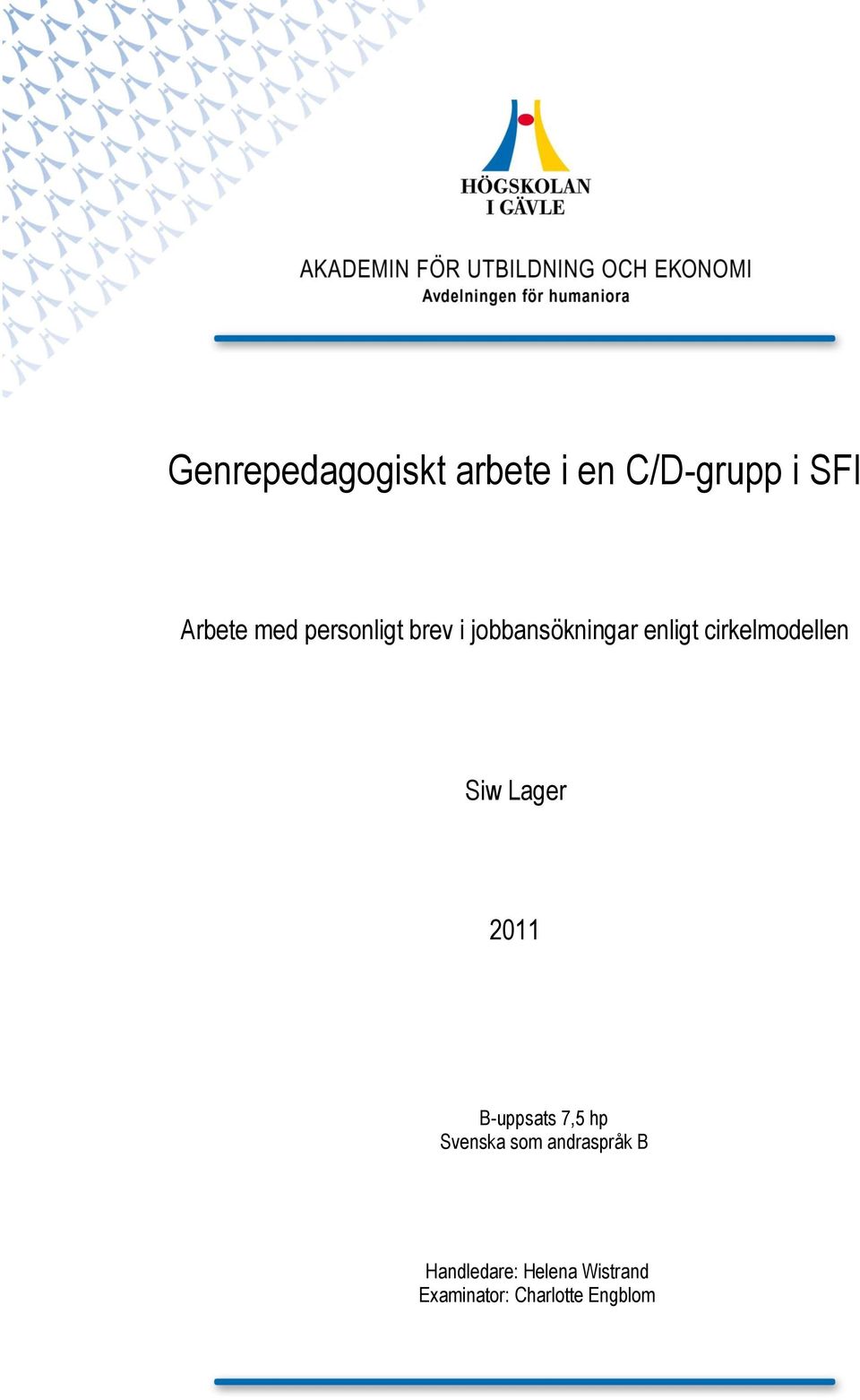 Siw Lager 2011 B-uppsats 7,5 hp Svenska som andraspråk B