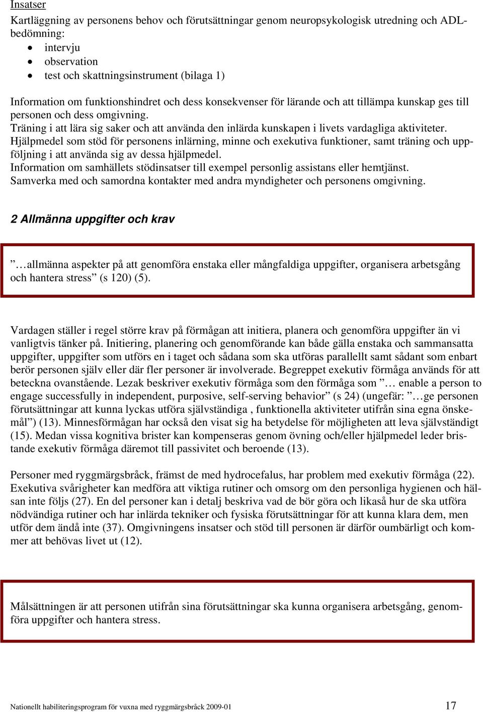 Träning i att lära sig saker och att använda den inlärda kunskapen i livets vardagliga aktiviteter.