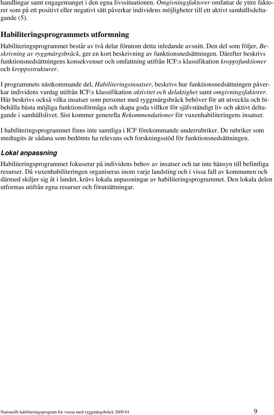 Habiliteringsprogrammets utformning Habiliteringsprogrammet består av två delar förutom detta inledande avsnitt.