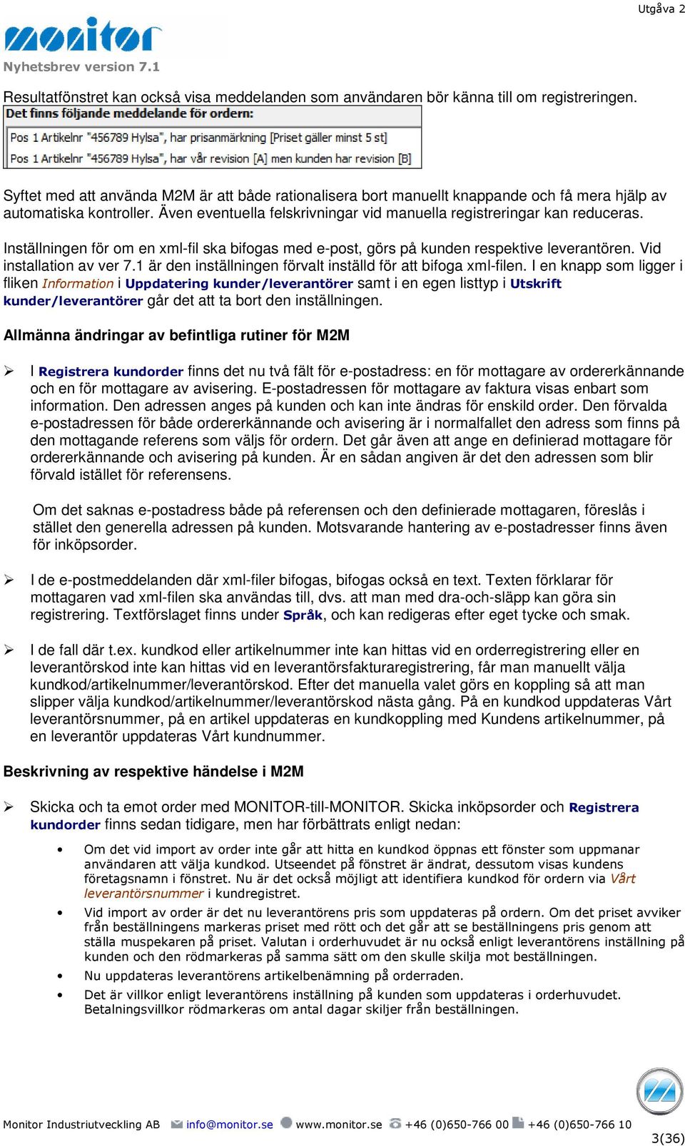 Inställningen för om en xml-fil ska bifogas med e-post, görs på kunden respektive leverantören. Vid installation av ver 7.1 är den inställningen förvalt inställd för att bifoga xml-filen.