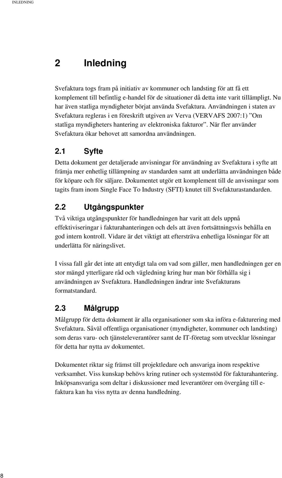 Användningen i staten av Svefaktura regleras i en föreskrift utgiven av Verva (VERVAFS 2007:1) Om statliga myndigheters hantering av elektroniska fakturor.