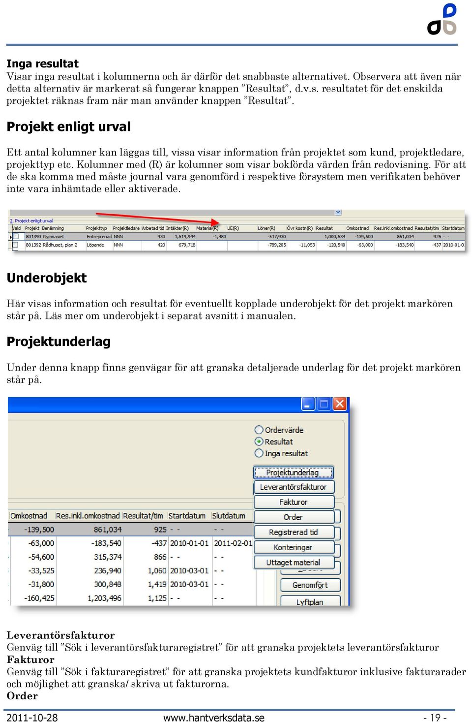 Kolumner med (R) är kolumner som visar bokförda värden från redovisning.