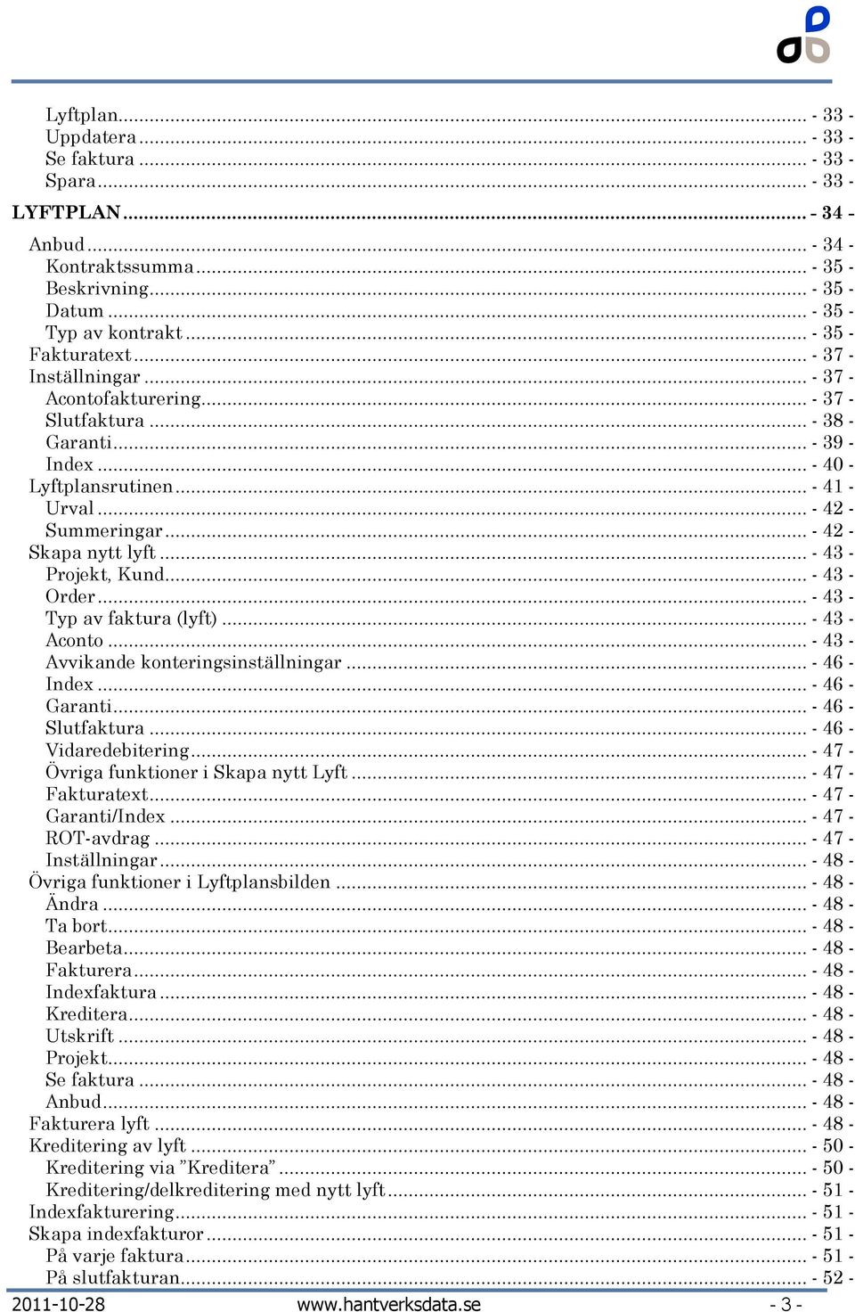 .. - 42 - Skapa nytt lyft... - 43 - Projekt, Kund... - 43 - Order... - 43 - Typ av faktura (lyft)... - 43 - Aconto... - 43 - Avvikande konteringsinställningar... - 46 - Index... - 46 - Garanti.