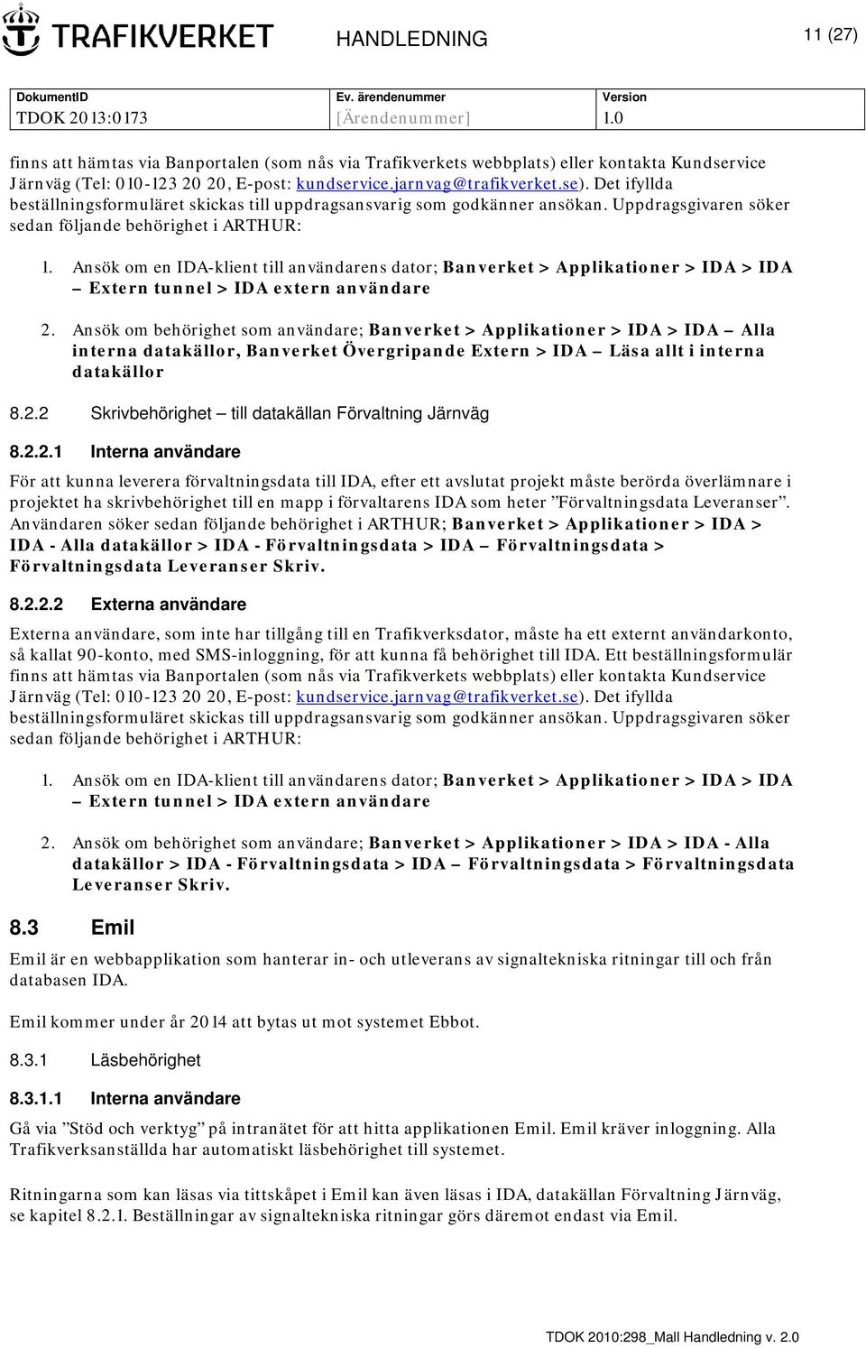 Ansök om en IDA-klient till användarens dator; Banverket > Applikationer > IDA > IDA Extern tunnel > IDA extern användare 2.