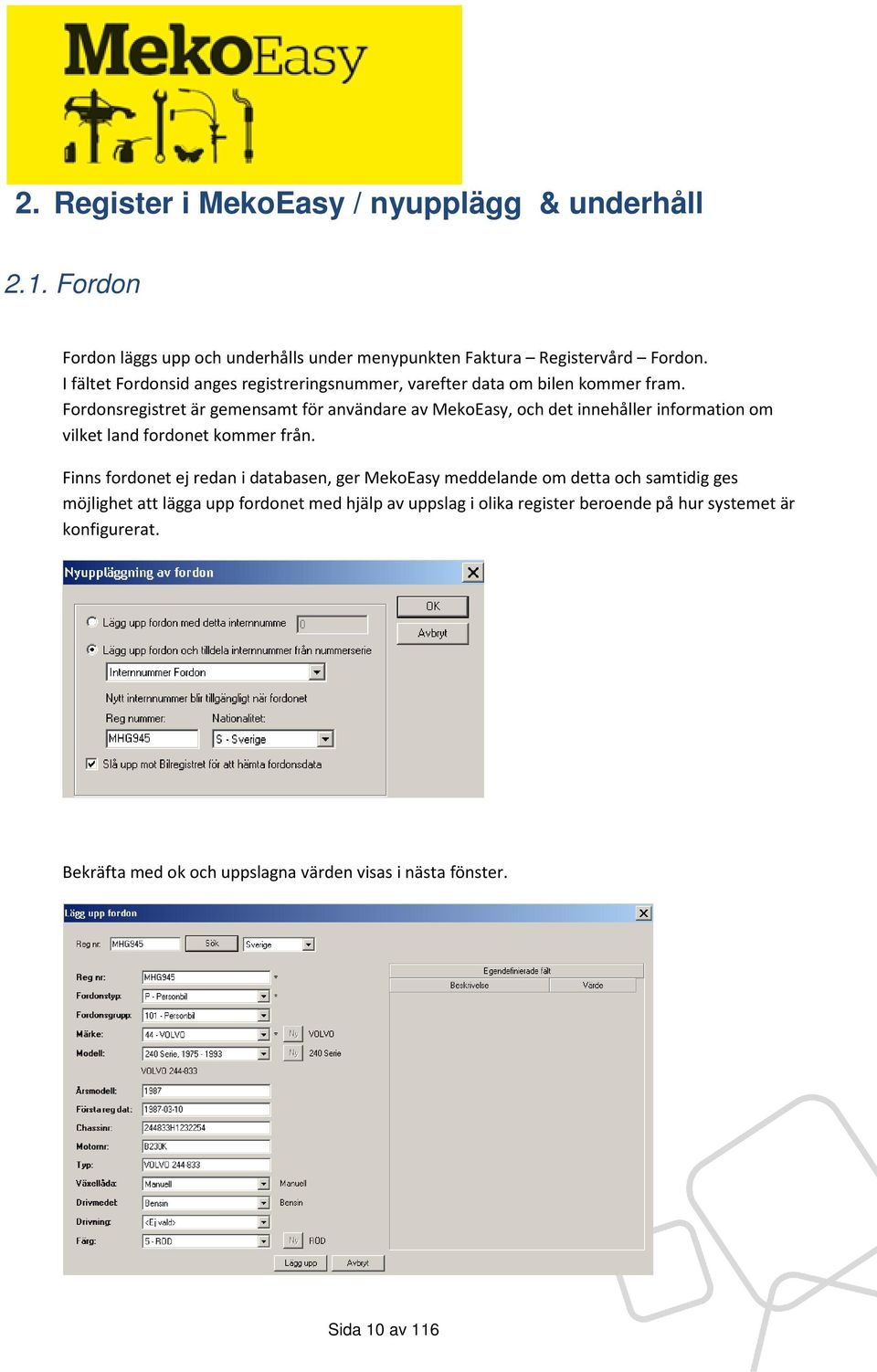 Fordonsregistret är gemensamt för användare av MekoEasy, och det innehåller information om vilket land fordonet kommer från.