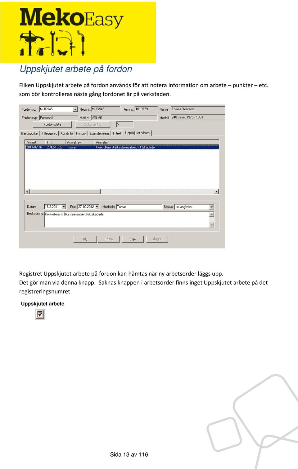 Registret Uppskjutet arbete på fordon kan hämtas när ny arbetsorder läggs upp.