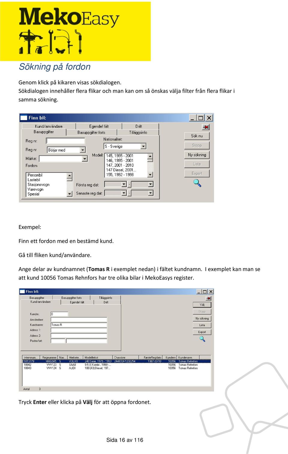Exempel: Finn ett fordon med en bestämd kund. Gå till fliken kund/användare.