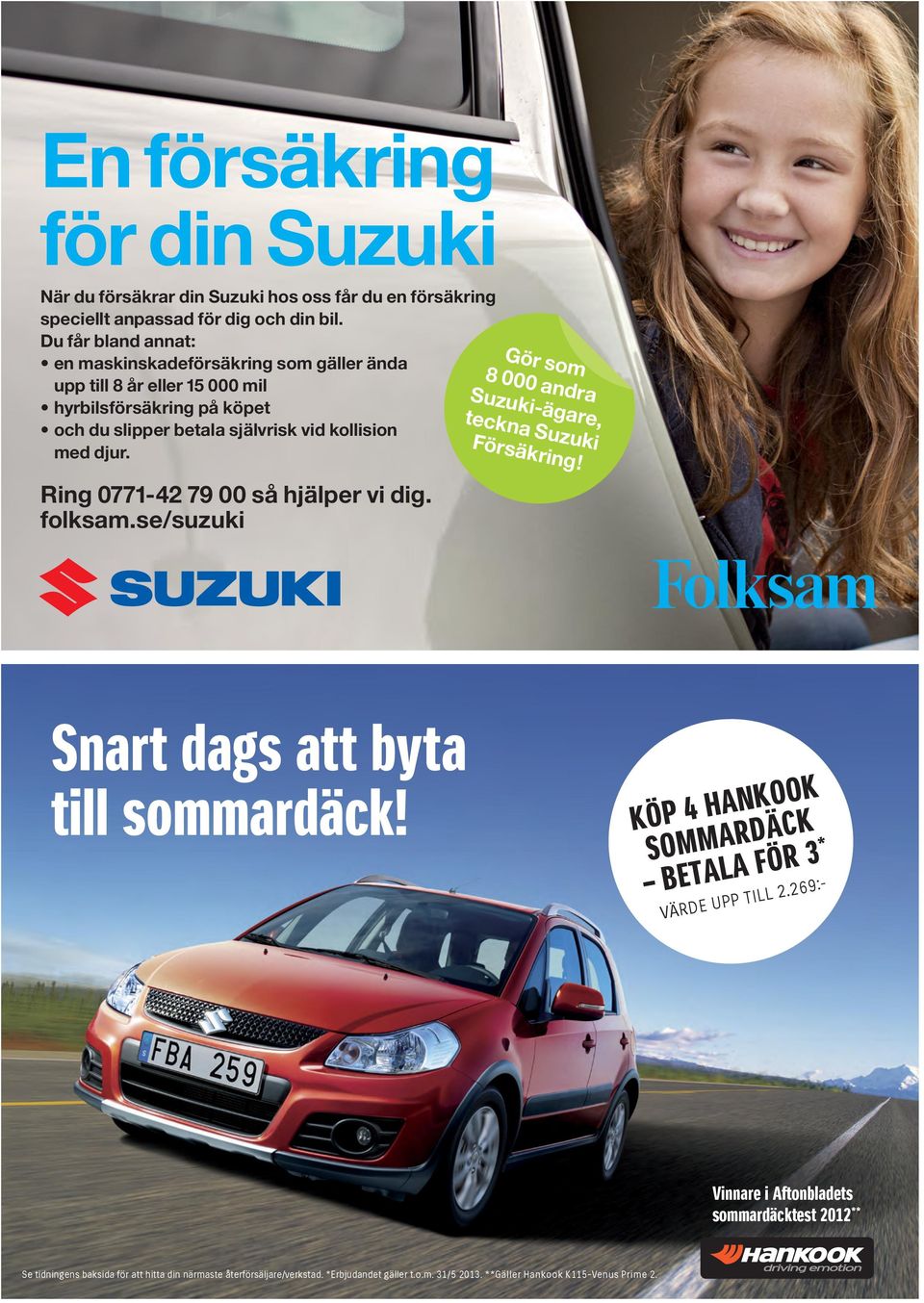 Ring 0771-42 79 00 så hjälper vi dig. folksam.se/suzuki 8 000 andra Suzuki-ägare, teckna Suzuki Försäkring! Snart dags att byta till sommardäck!