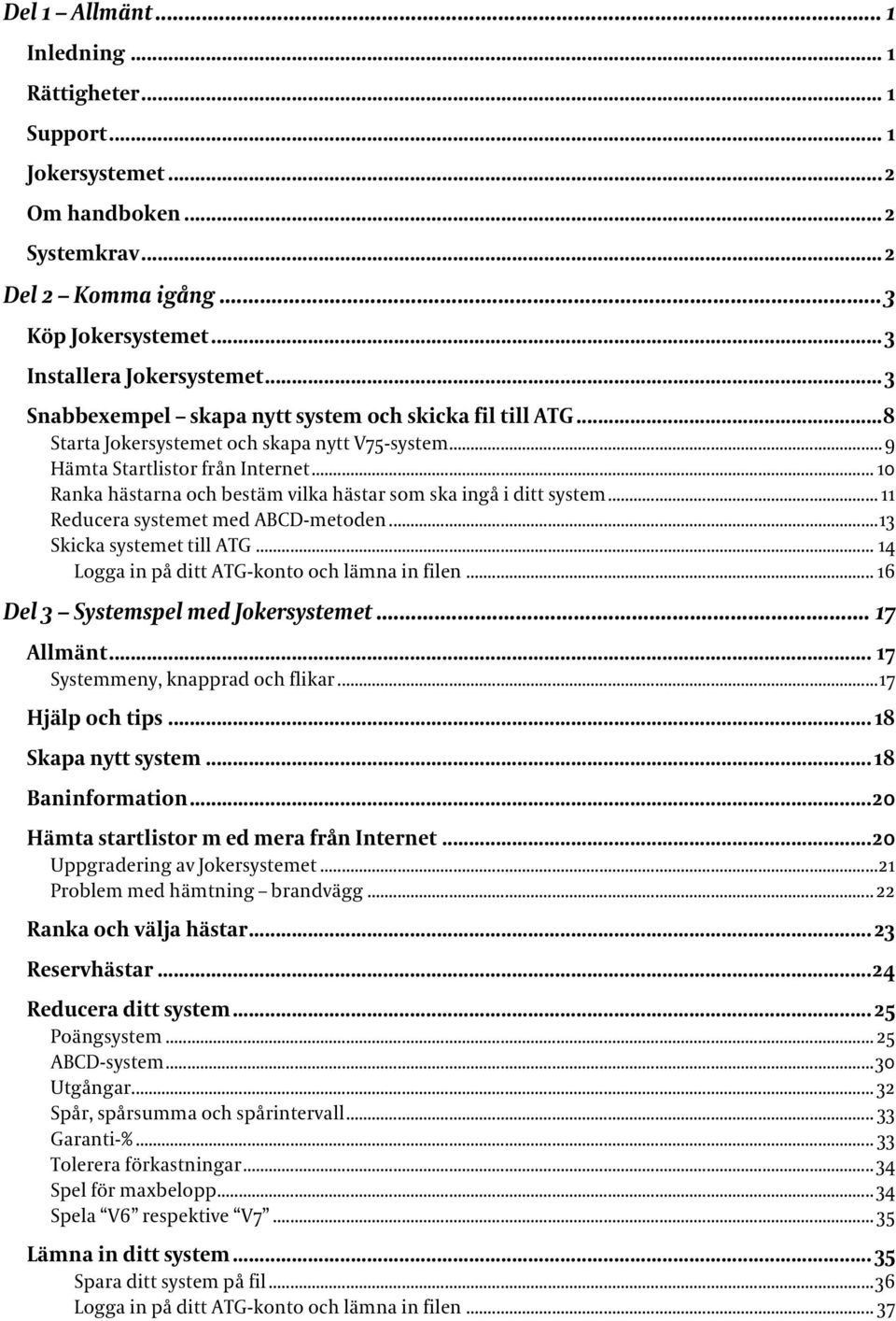 .. 10 Ranka hästarna och bestäm vilka hästar som ska ingå i ditt system... 11 Reducera systemet med ABCD-metoden...13 Skicka systemet till ATG... 14 Logga in på ditt ATG-konto och lämna in filen.