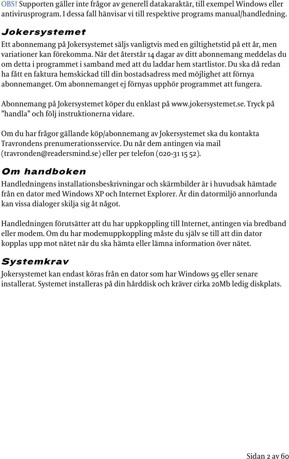 När det återstår 14 dagar av ditt abonnemang meddelas du om detta i programmet i samband med att du laddar hem startlistor.