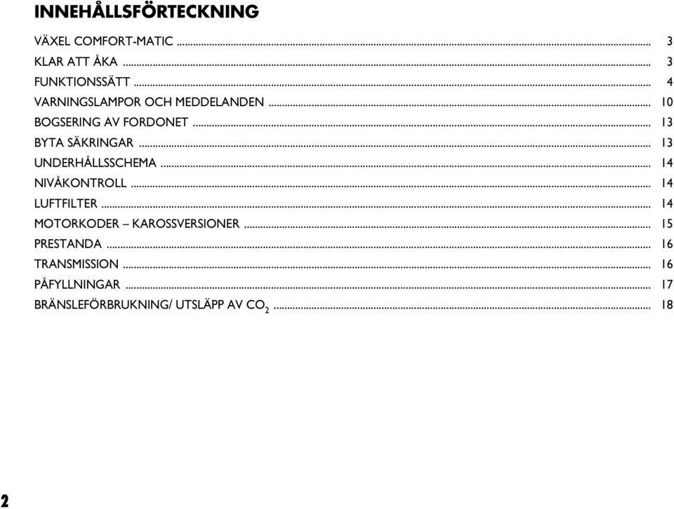 .. 13 UNDERHÅLLSSCHEMA... 14 NIVÅKONTROLL... 14 LUFTFILTER... 14 MOTORKODER KAROSSVERSIONER.