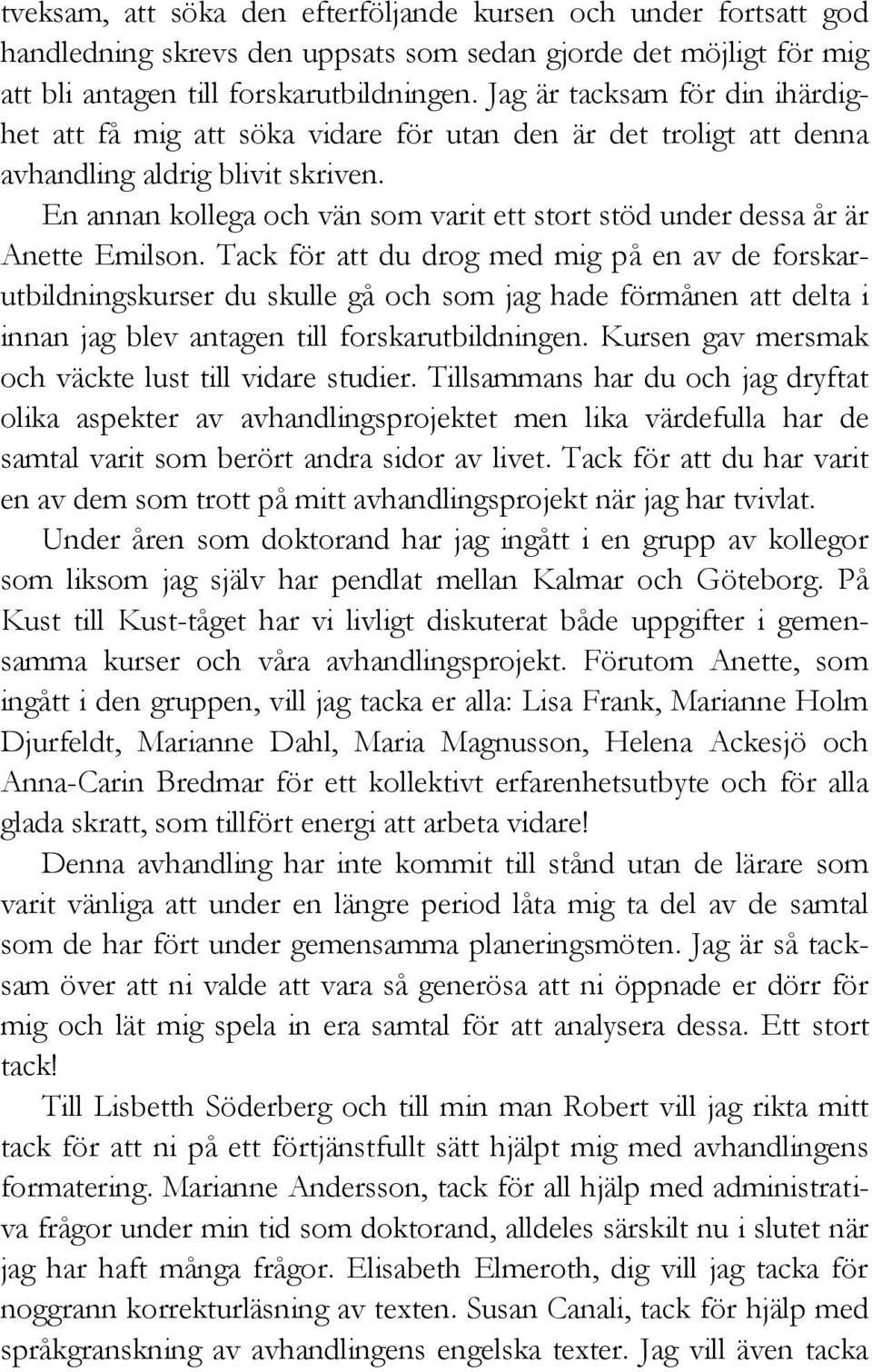 En annan kollega och vän som varit ett stort stöd under dessa år är Anette Emilson.