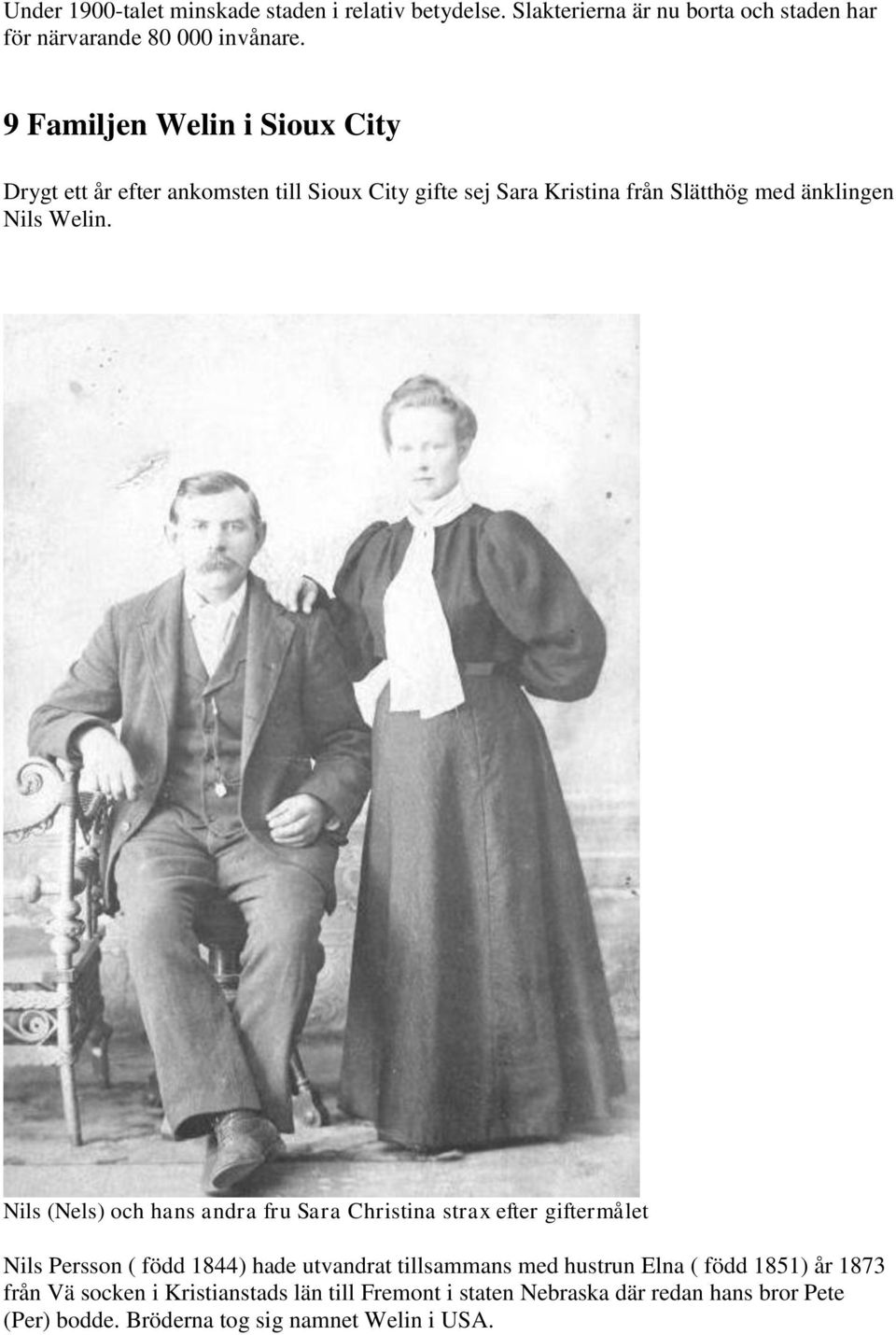 Nils (Nels) och hans andra fru Sara Christina strax efter giftermålet Nils Persson ( född 1844) hade utvandrat tillsammans med hustrun Elna (