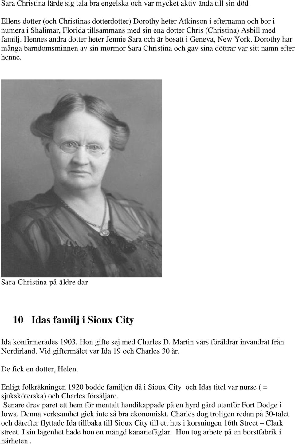 Dorothy har många barndomsminnen av sin mormor Sara Christina och gav sina döttrar var sitt namn efter henne. Sara Christina på äldre dar 10 Idas familj i Sioux City Ida konfirmerades 1903.