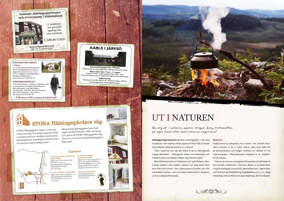 kl 13-17 dagligen (stängt Måndagar) Guidning beställs genom Elsa Larsson tel: 0270-360 44. SÖDERBLOMSPELET Under tiden 29 juni 15 juli ges Söderblomspelet, en sommarteater om Nathan Söderbloms liv.