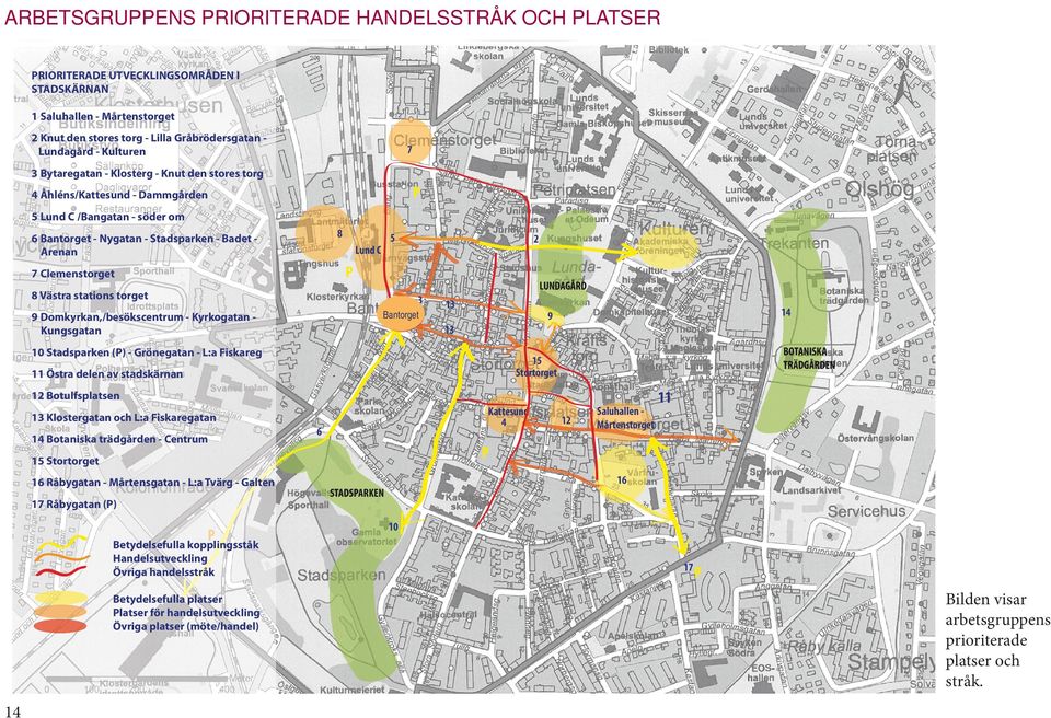 LUNDAGÅRD 8 Västra stations torget 3 Bantorget Bantorget 9 Domkyrkan,/besökscentrum - Kyrkogatan Kungsgatan 13 14 9 13 10 Stadsparken (P) - Grönegatan - L:a Fiskareg BOTANISKA TRÄDGÅRDEN 15