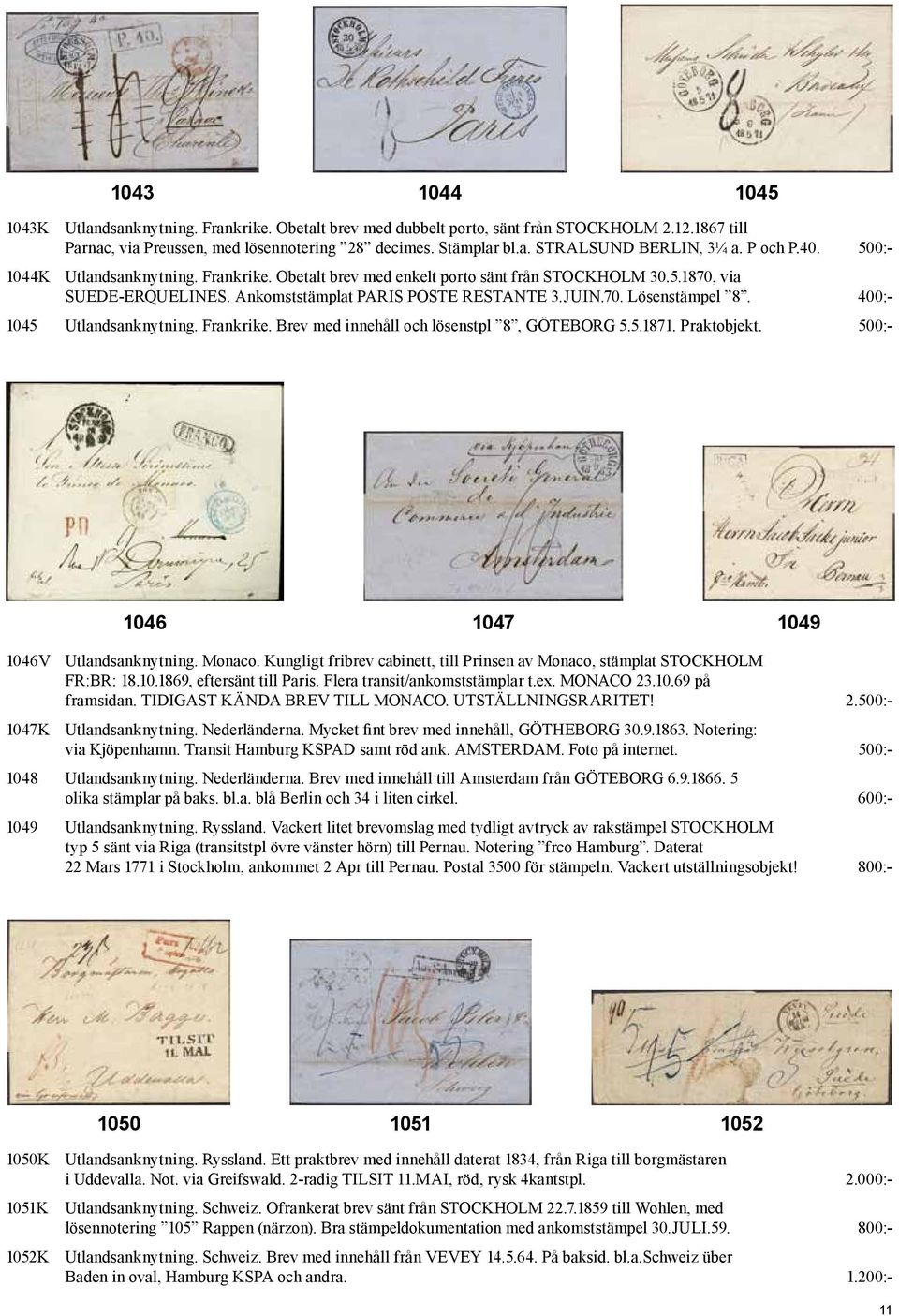 400:- 1045 Utlandsanknytning. Frankrike. Brev med innehåll och lösenstpl 8, GÖTEBORG 5.5.1871. Praktobjekt. 500:- 1046 1047 1049 1046V Utlandsanknytning. Monaco.