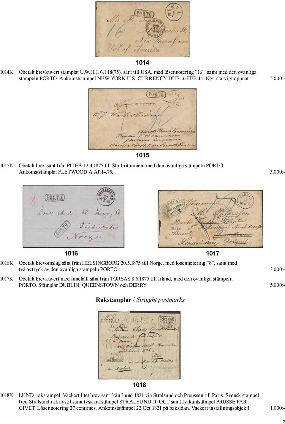 000:- 1016K 1017K 1016 1017 Obetalt brevomslag sänt från HELSINGBORG 20.5.1875 till Norge, med lösennotering 8, samt med två avtryck av den ovanliga stämpeln PORTO. 3.