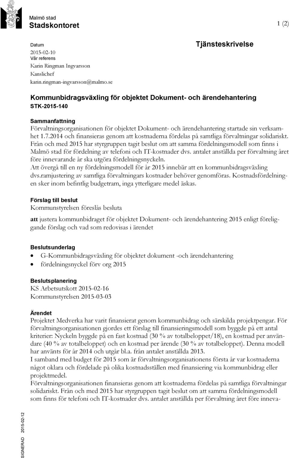 verksamhet 1.7.2014 och finansieras genom att kostnaderna fördelas på samtliga förvaltningar solidariskt.