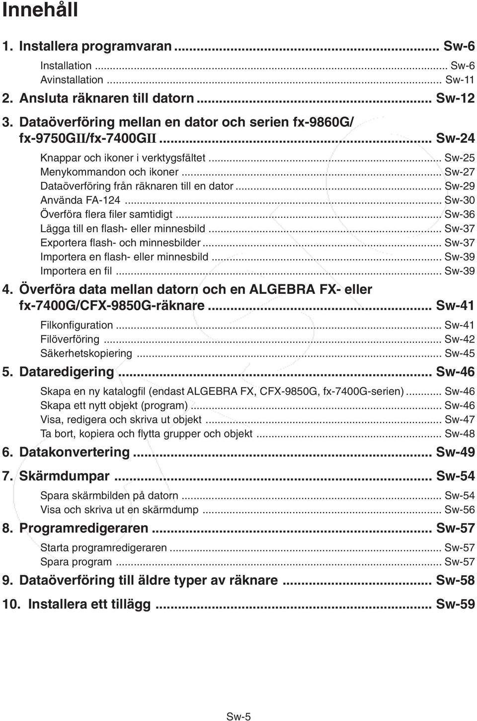 .. Sw-27 Dataöverföring från räknaren till en dator... Sw-29 Använda FA-124... Sw-30 Överföra flera filer samtidigt... Sw-36 Lägga till en flash- eller minnesbild.