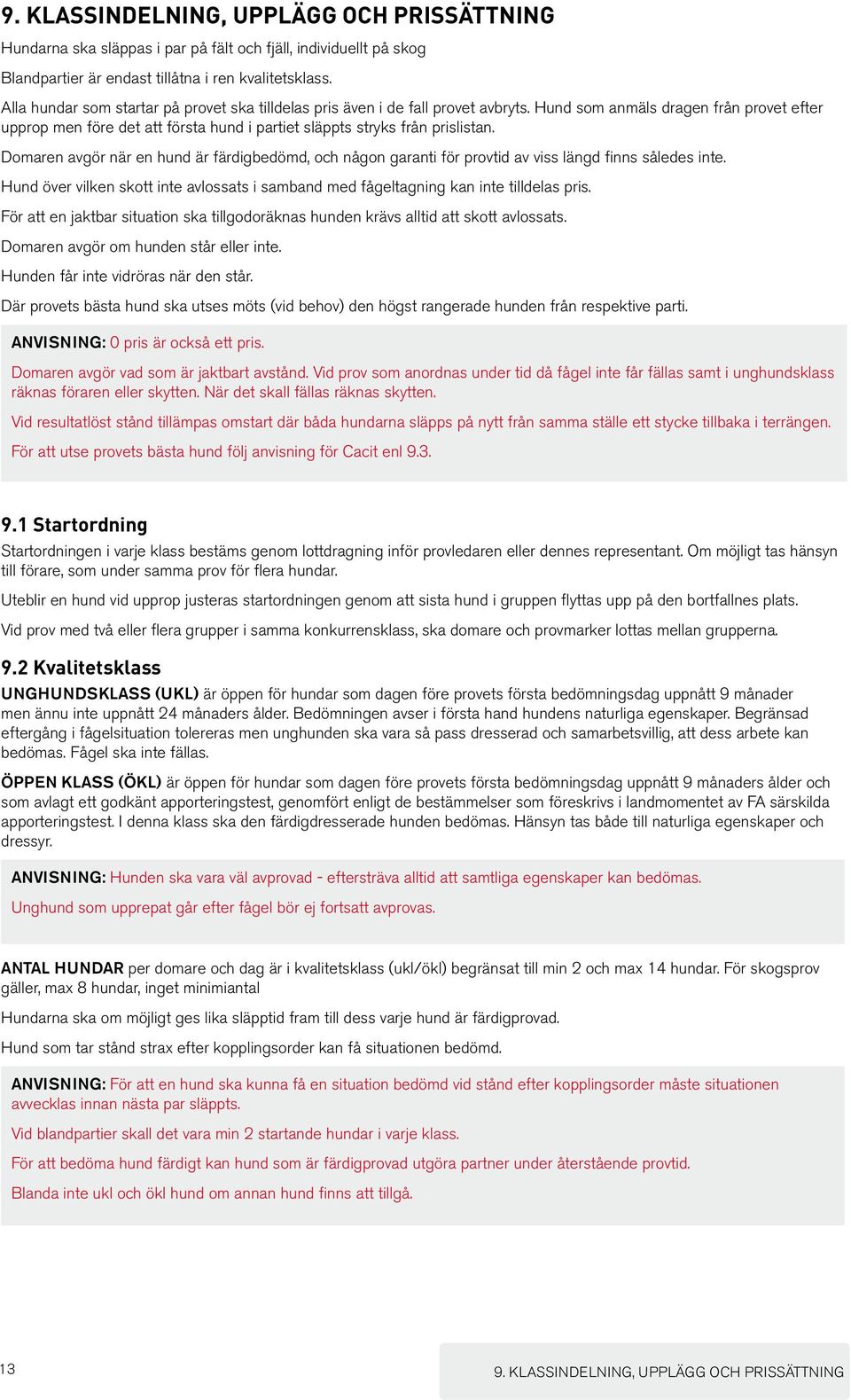 Hund som anmäls dragen från provet efter upprop men före det att första hund i partiet släppts stryks från prislistan.