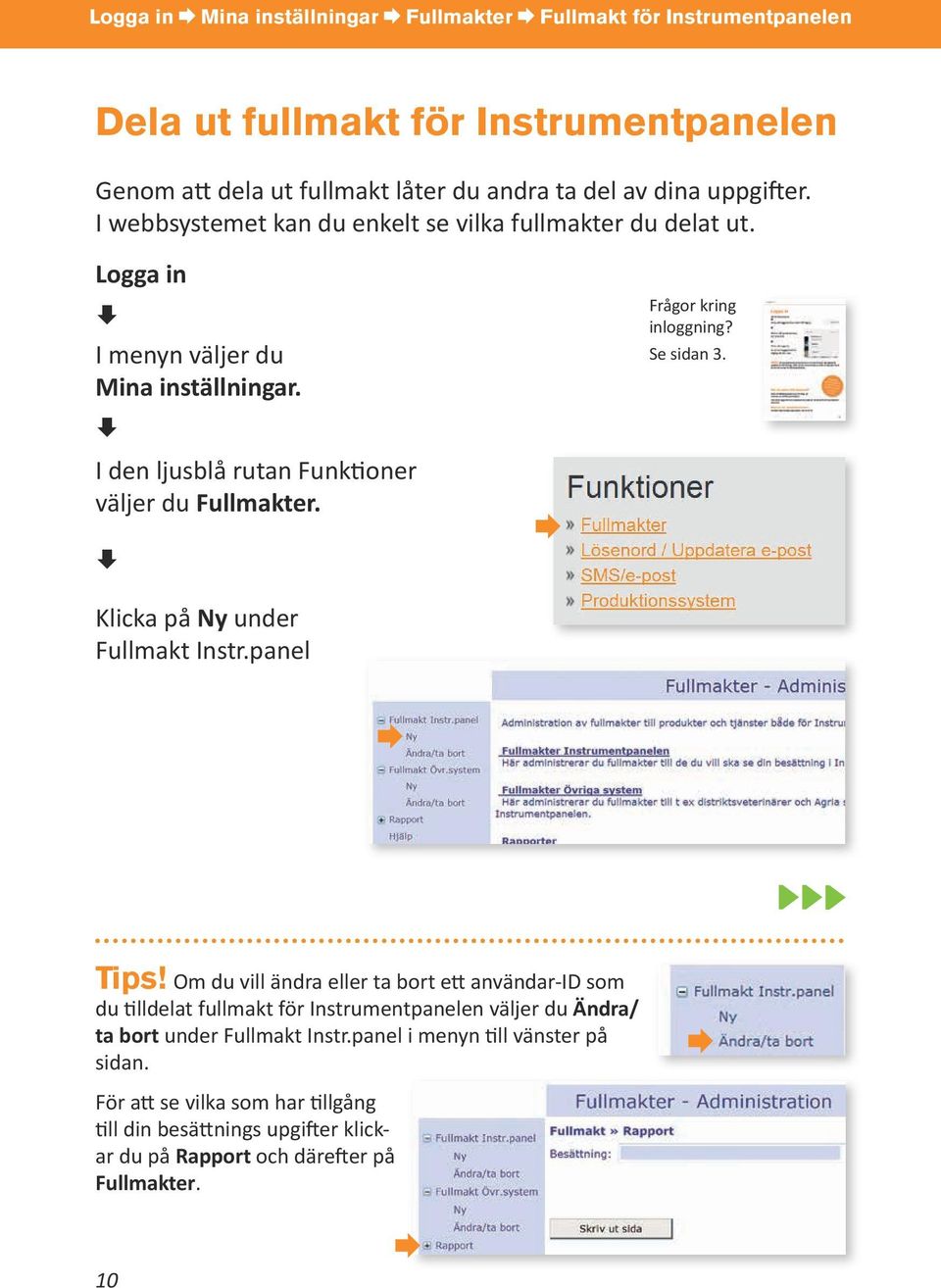 Frågor kring inloggning? Se sidan 3. Klicka på Ny under Fullmakt Instr.panel Tips!