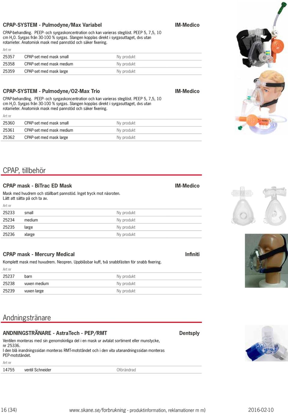 25357 CPAP-set med mask small Ny produkt 25358 CPAP-set med mask medium Ny produkt 25359 CPAP-set med mask large Ny produkt IM-Medico CPAP-SYSTEM - Pulmodyne/O2-Max Trio CPAP-behandling.