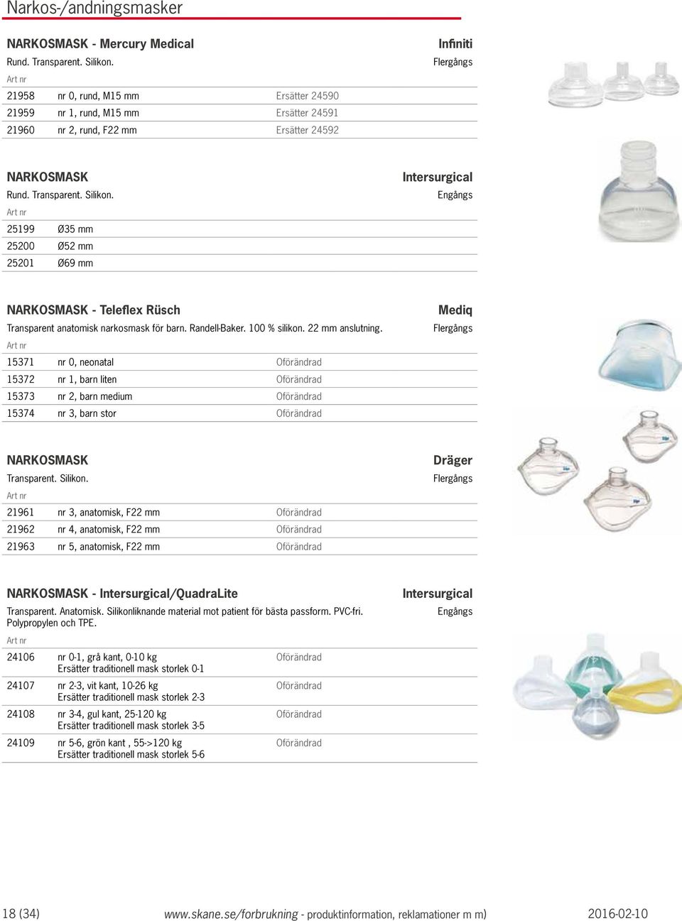 25199 Ø35 mm 25200 Ø52 mm 25201 Ø69 mm NARKOSMASK - Teleflex Rüsch Transparent anatomisk narkosmask för barn. Randell-Baker. 100 % silikon. 22 mm anslutning.