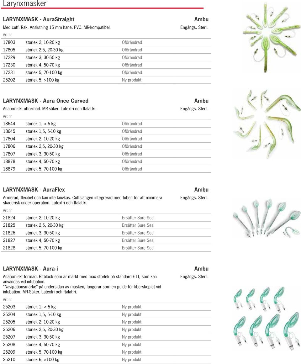 storlek 5, >100 kg Ny produkt Ambu. Steril. LARYNXMASK - Aura Once Curved Anatomiskt utformad. MR-säker. Latexfri och ftalatfri.