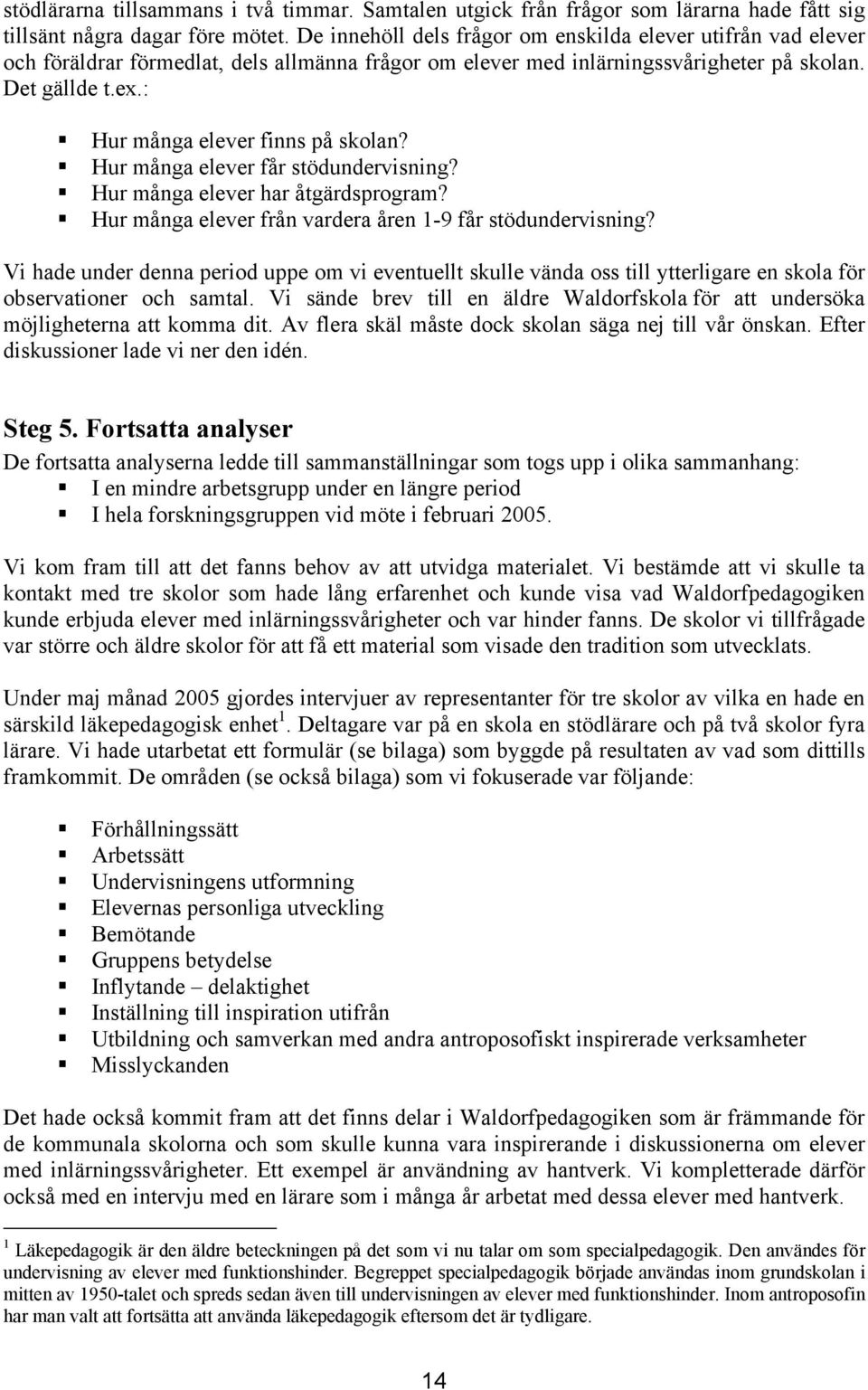 : Hur många elever finns på skolan? Hur många elever får stödundervisning? Hur många elever har åtgärdsprogram? Hur många elever från vardera åren 1-9 får stödundervisning?