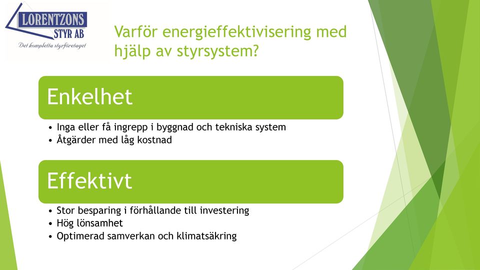 Åtgärder med låg kostnad Effektivt Stor besparing i