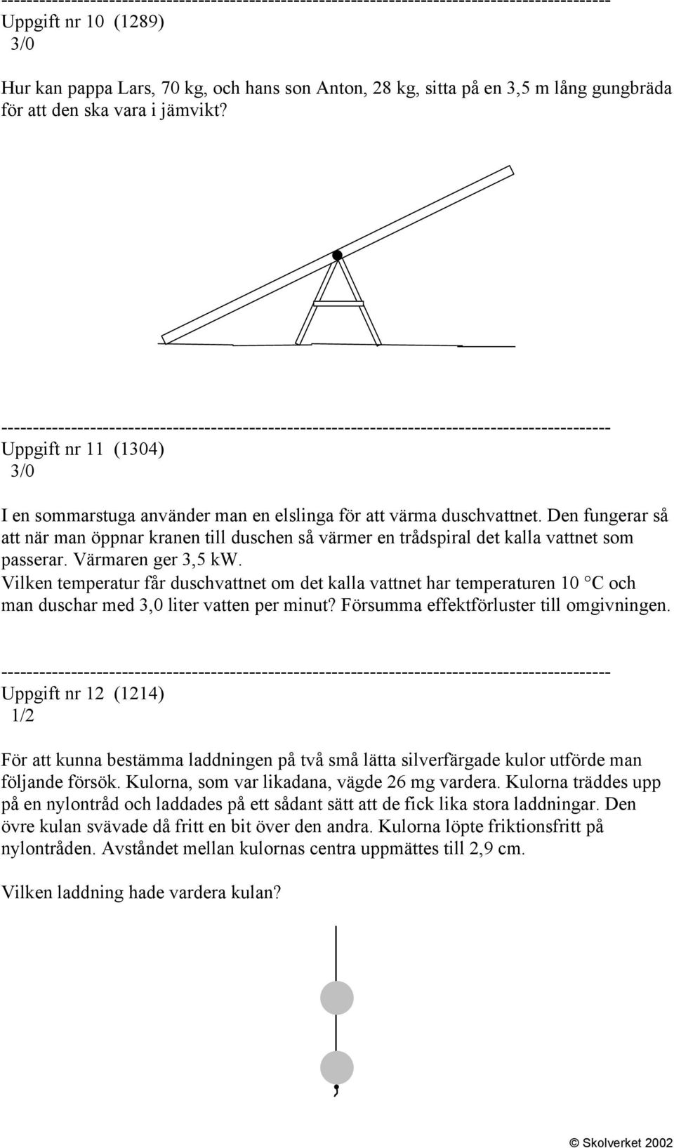 Den fungerar så att när man öppnar kranen till duschen så värmer en trådspiral det kalla vattnet som passerar. Värmaren ger 3,5 kw.