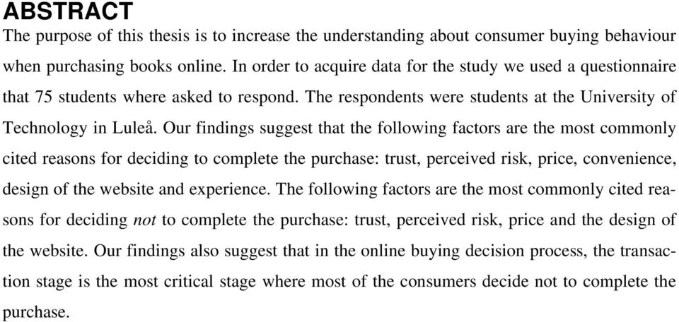Our findings suggest that the following factors are the most commonly cited reasons for deciding to complete the purchase: trust, perceived risk, price, convenience, design of the website and
