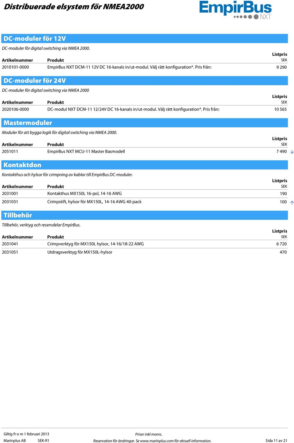 Pris från: 10 565 Mastermoduler Moduler för att bygga logik för digital switching via NMEA 2000.