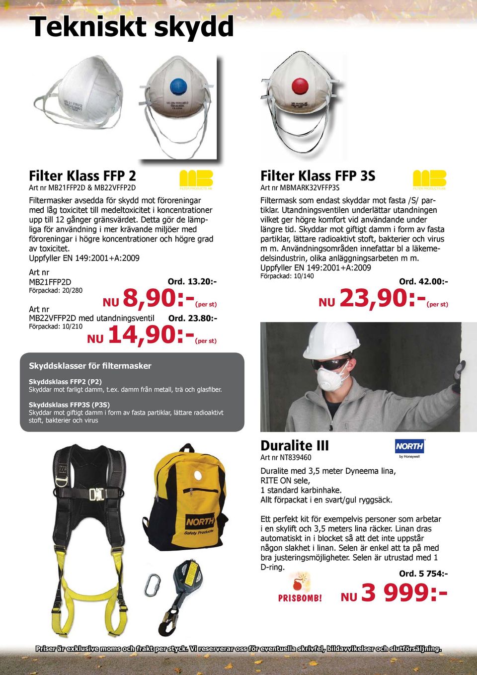 MB22VFFP2D med utandningsventil Förpackad: 10/210 FILTER PRODUCTS AB NU 8,90:-(per st) NU 14,90:-(per st) Skyddsklasser för filtermasker Ord 2380:- Skyddsklass FFP2 (P2) Skyddar mot farligt damm, tex