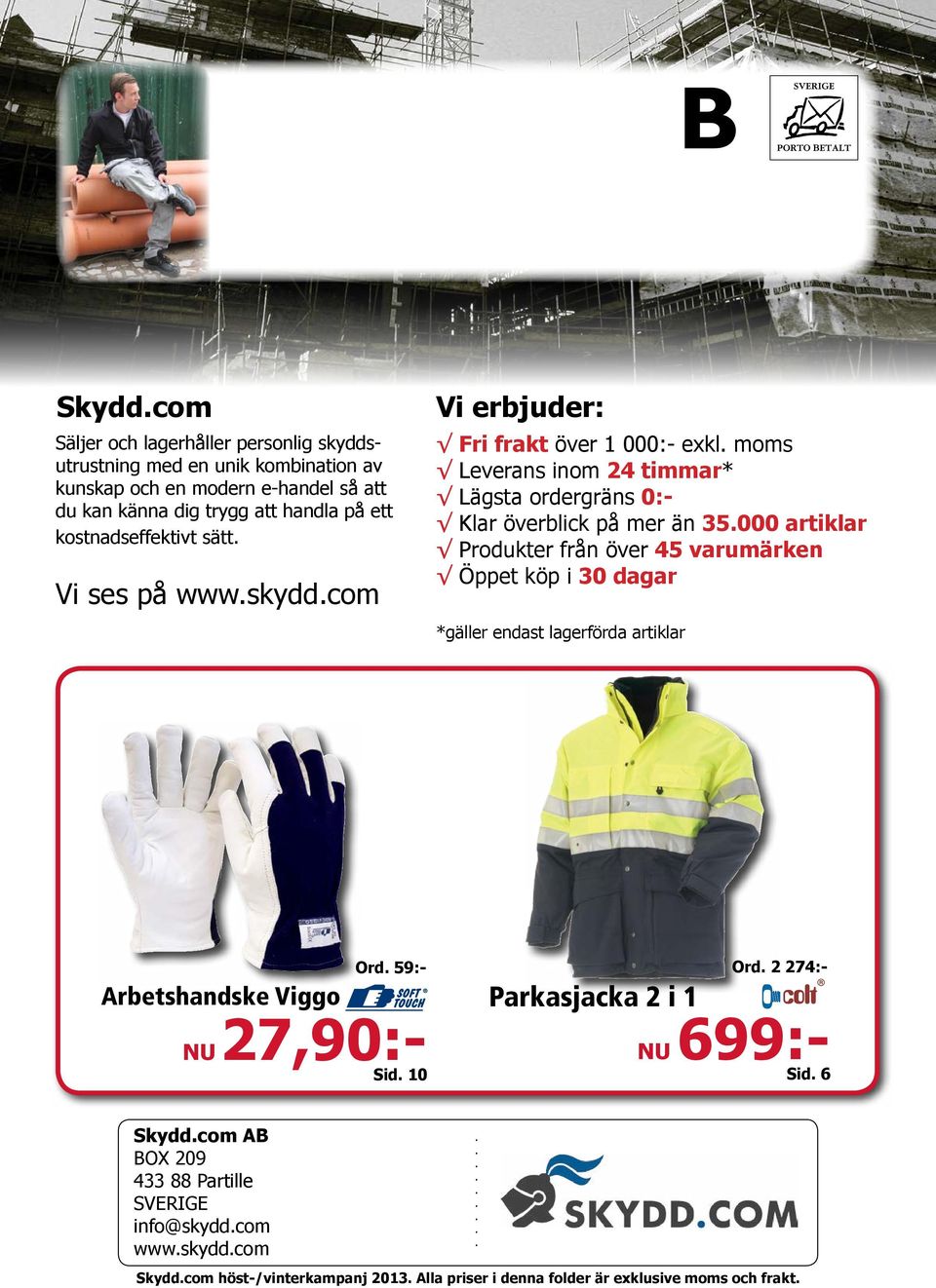 artiklar Produkter från över 45 varumärken Öppet köp i 30 dagar *gäller endast lagerförda artiklar Ord 59:- Ord 2 274:- Arbetshandske Viggo Parkasjacka 2 i 1 27,90:- NU