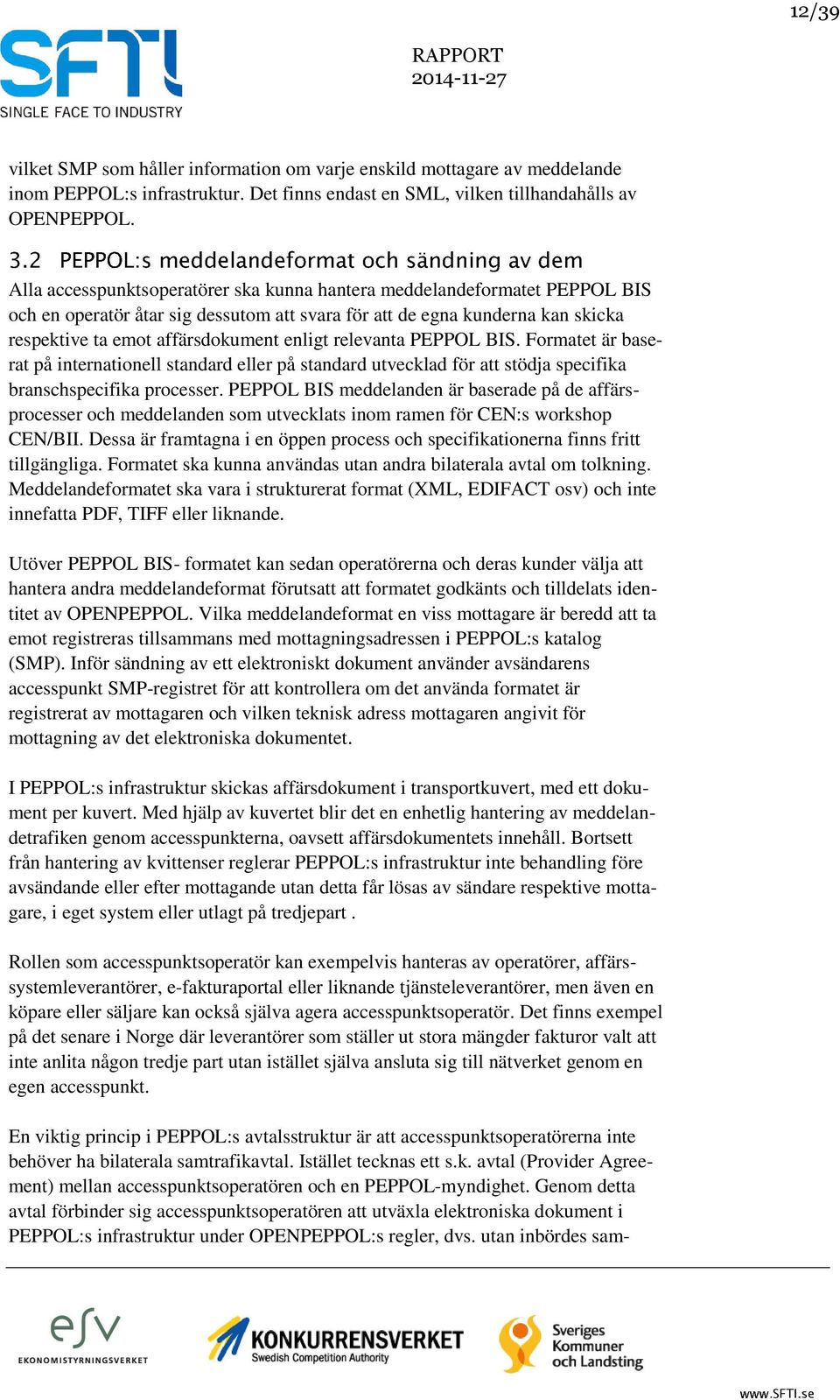 relevanta PEPPOL BIS. Formatet är baserat på internationell standard eller på standard utvecklad för att stödja specifika branschspecifika processer.