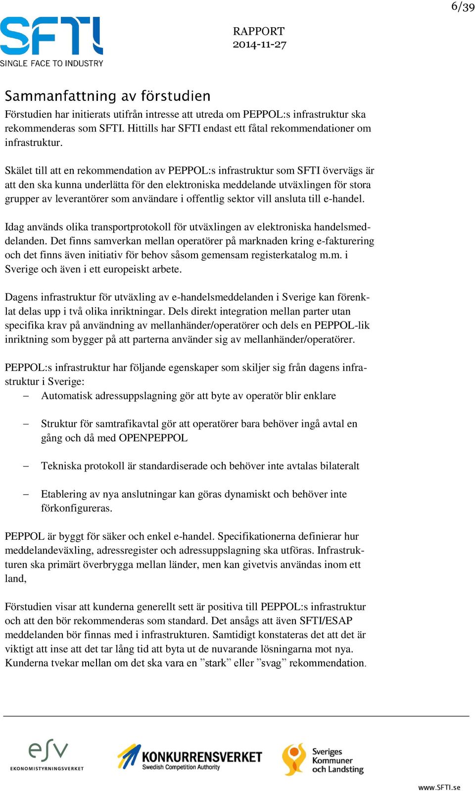 användare i offentlig sektor vill ansluta till e-handel. Idag används olika transportprotokoll för utväxlingen av elektroniska handelsmeddelanden.