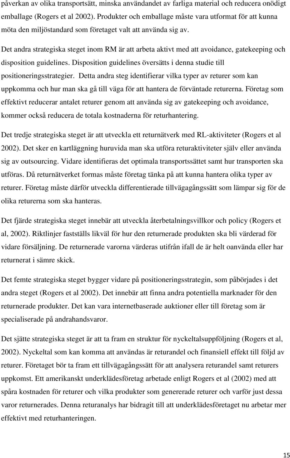 Det andra strategiska steget inom RM är att arbeta aktivt med att avoidance, gatekeeping och disposition guidelines. Disposition guidelines översätts i denna studie till positioneringsstrategier.