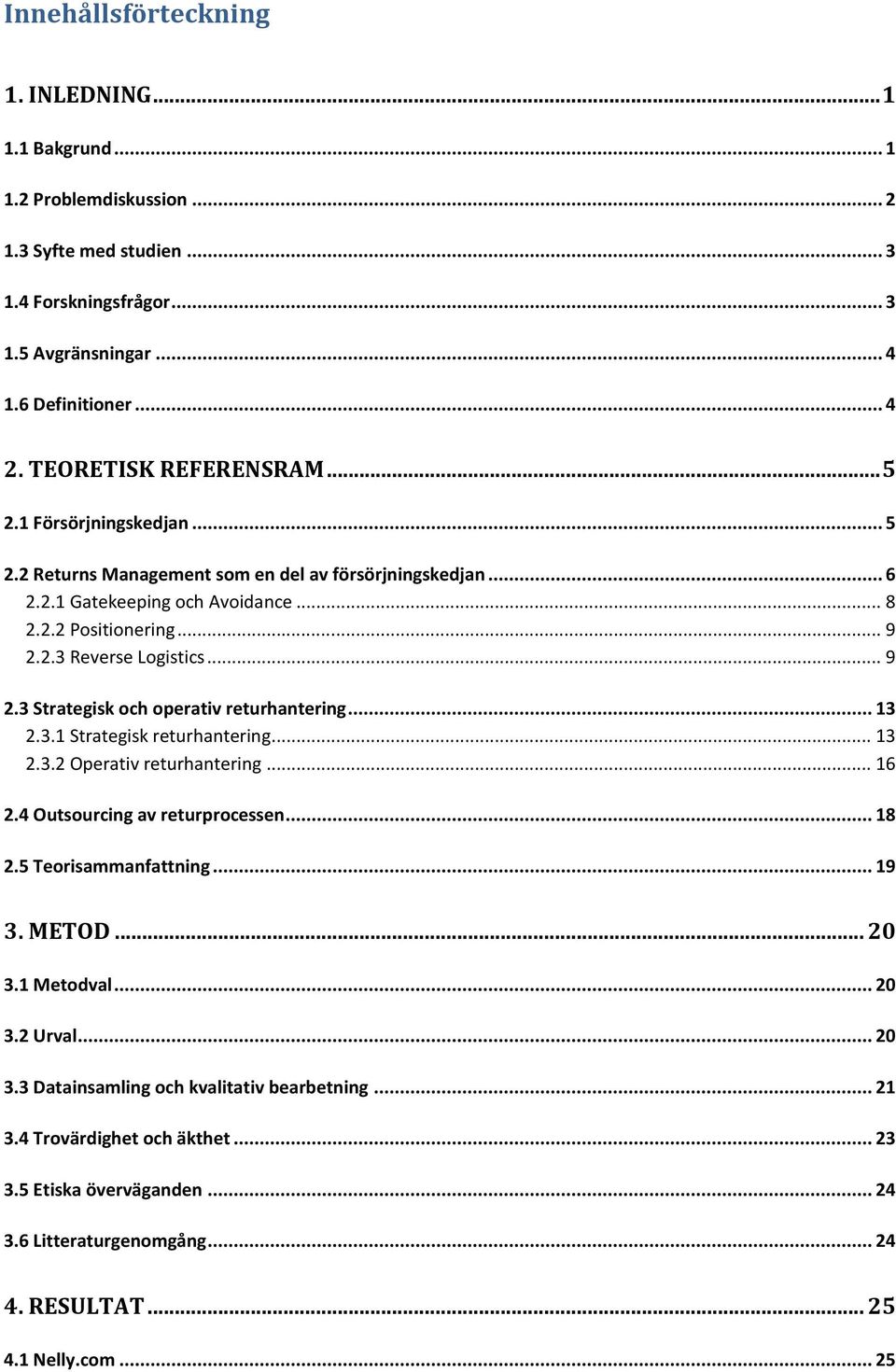 .. 9 2.3 Strategisk och operativ returhantering... 13 2.3.1 Strategisk returhantering... 13 2.3.2 Operativ returhantering... 16 2.4 Outsourcing av returprocessen... 18 2.5 Teorisammanfattning... 19 3.