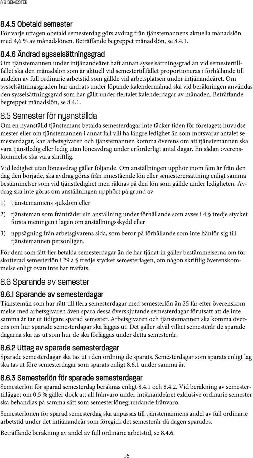 6 % av månadslönen. Beträffande begreppet månadslön, se 8.4.