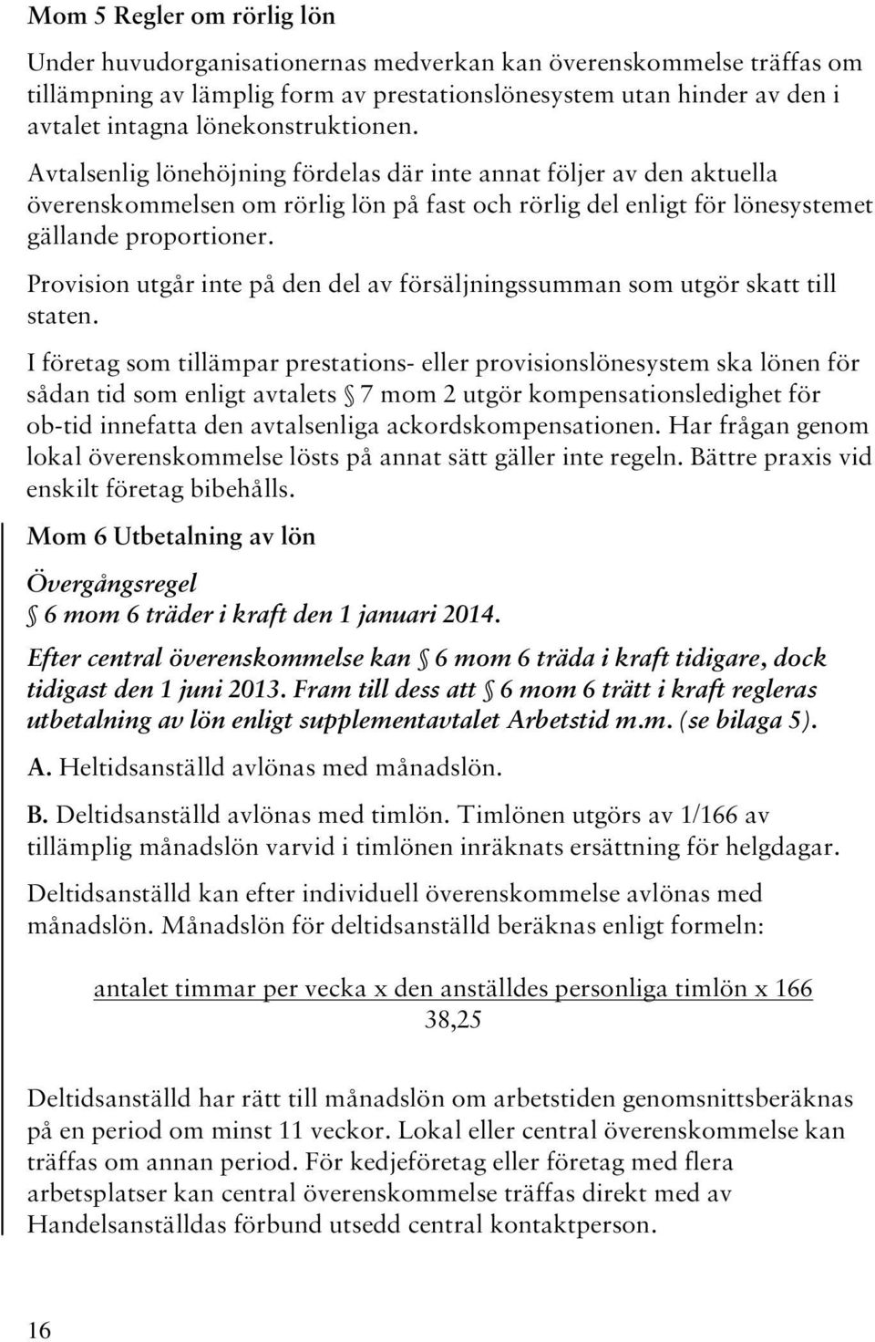 Provision utgår inte på den del av försäljningssumman som utgör skatt till staten.