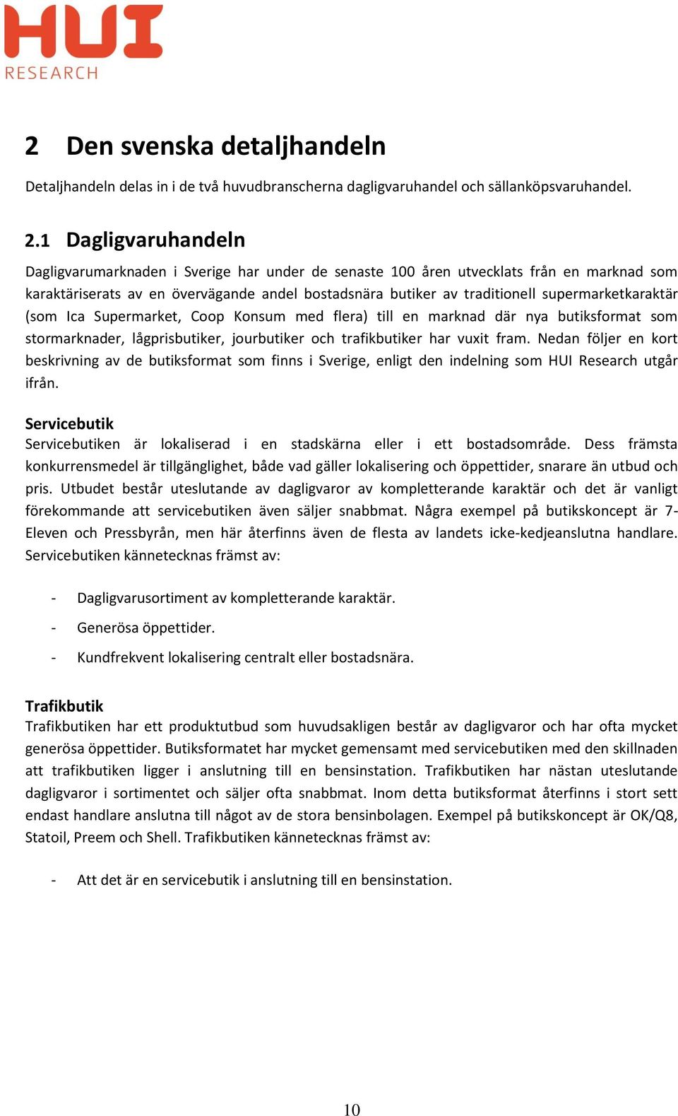 supermarketkaraktär (som Ica Supermarket, Coop Konsum med flera) till en marknad där nya butiksformat som stormarknader, lågprisbutiker, jourbutiker och trafikbutiker har vuxit fram.