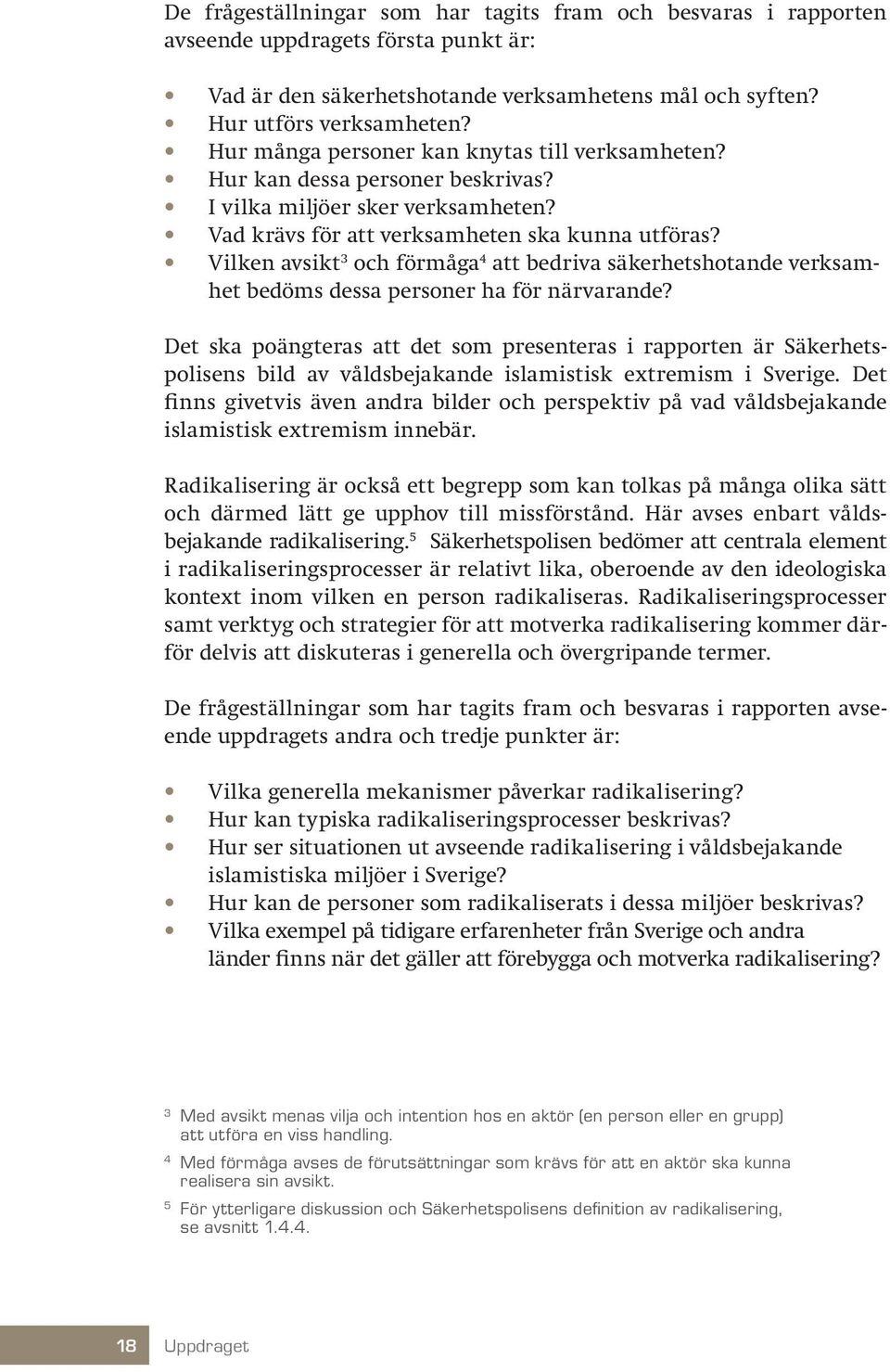 Vilken avsikt 3 och förmåga 4 att bedriva säkerhetshotande verksamhet bedöms dessa personer ha för närvarande?