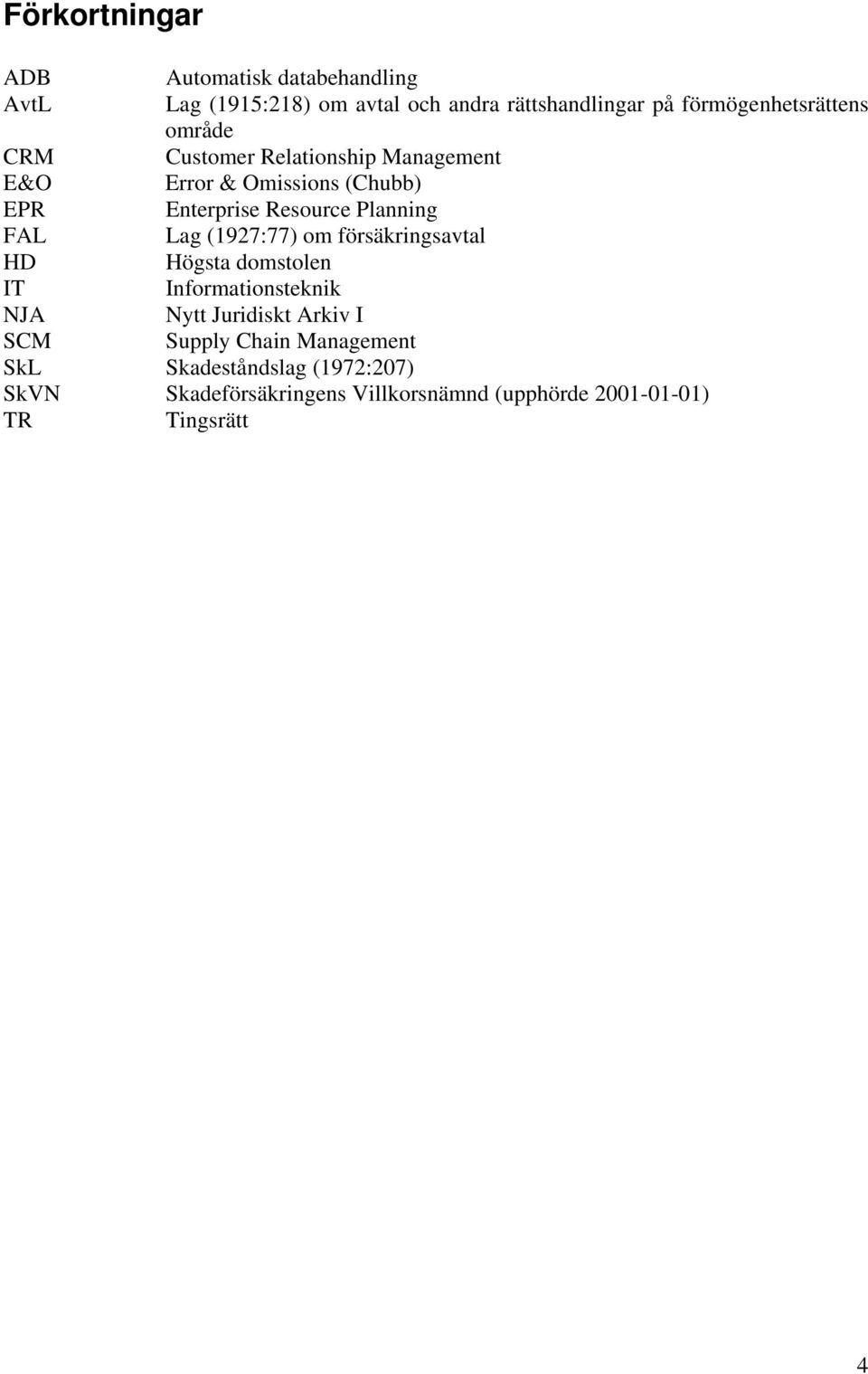 Resource Planning FAL Lag (1927:77) om försäkringsavtal HD Högsta domstolen IT Informationsteknik NJA Nytt Juridiskt