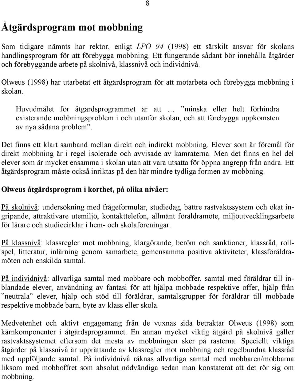 Olweus (1998) har utarbetat ett åtgärdsprogram för att motarbeta och förebygga mobbning i skolan.