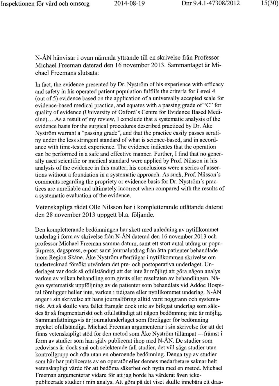 Nyström of his experience with efficacy and safety in his operated patient population fulfills the criteria for Level 4 (out of 5) evidence based on the application of a universally accepted scale