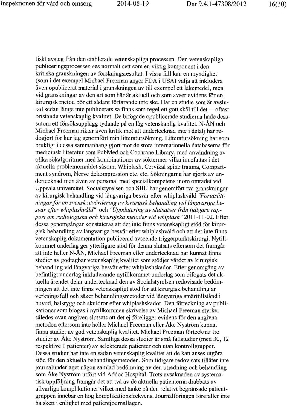 I vissa fall kan en myndighet (som i det exempel Michael Freeman anger FDA i USA) välja att inkludera även opublicerat material i granskningen av till exempel ett läkemedel, men vid granskningar av