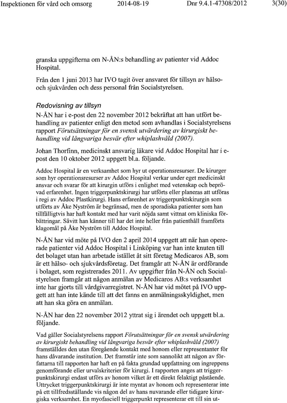 Redovisning av til/syn N-ÅN har i e-post den 22 november 2012 bekräftat att han utfört behandling av patienter enligt den metod som avhandlas i Socialstyrelsens rapport Förutsättningar för en svensk